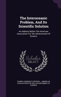Produktbild: The Interoceanic Problem, And Its Scientific Solution: An Address Before The American Association For The Advancement Of Science
