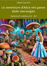 Produktbild: Le avventure d'Alice nel paese delle meraviglie: Italienisch Lekt&uuml;re A2 - B2