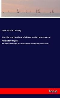 Produktbild: The Effects of the Abuse of Alcohol on the Circulatory and Respiratory Organs