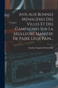 Produktbild: Avis Aux Bonnes M&eacute;nag&egrave;res Des Villes Et Des Campagnes Sur La Meilleure Mani&egrave;re De Faire Leur Pain...