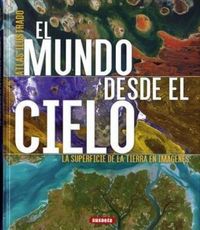 Produktbild: El mundo desde el cielo : la superficie de la Tierra en im&aacute;genes