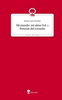 Produktbild: Mi mundo: mi alma Vol. 1 Poemas del coraz&oacute;n. Life is a Story - story.one