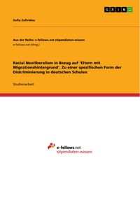 Produktbild: Racial Neoliberalism in Bezug auf 'Eltern mit Migrationshintergrund'. Zu einer spezifischen Form der Diskriminierung in deutschen Schulen