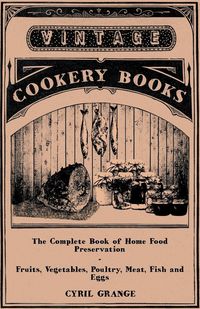 Produktbild: The Complete Book of Home Food Preservation - Fruits, Vegetables, Poultry, Meat, Fish and Eggs