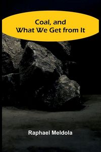 Produktbild: Coal, And What We Get From It