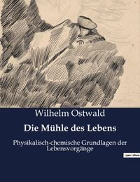Bild vom Artikel Die Mühle des Lebens vom Autor Wilhelm Ostwald
