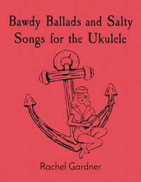 Produktbild: Bawdy Ballads and Salty Songs for the Ukulele