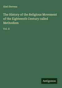 Produktbild: The History of the Religious Movement of the Eighteenth Century called Methodism