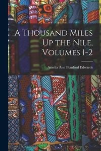 Bild vom Artikel A Thousand Miles Up the Nile, Volumes 1-2 vom Autor Amelia Ann Blanford Edwards