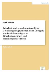 Produktbild: Erbschaft- und schenkungsteuerliche Gestaltungsm&ouml;glichkeiten beim &Uuml;bergang von Betriebsverm&ouml;gen in Einzelunternehmen und Personengesellschaften