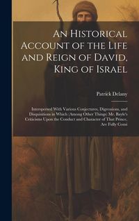 Produktbild: An Historical Account of the Life and Reign of David, King of Israel: Interspersed With Various Conjectures, Digressions, and Disquisitions in Which (