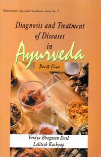 Produktbild: Diagnosis and Treatment of Diseases in Ayurveda: Based on Ayurveda Saukhyam of Todarananda (Part 5)