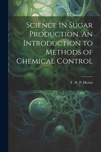 Produktbild: Science in Sugar Production. An Introduction to Methods of Chemical Control