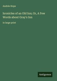 Produktbild: Hronicles of an Old Inn; Or, A Few Words about Gray's Inn