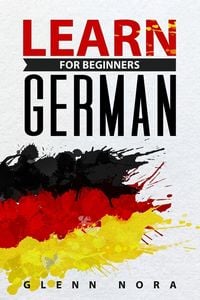 Produktbild: Learn German for Beginners: Master Essential Phrases, Simple Grammar, and Pronunciation Rules for Fast and Easy Real-Life Conversations