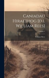 Produktbild: Caniadau Hiraethog [d.i. William Rees]; Volume 1
