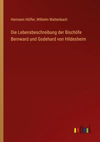 Produktbild: Die Lebensbeschreibung der Bisch&ouml;fe Bernward und Godehard von Hildesheim