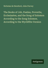 Produktbild: The Books of Job, Psalms, Proverbs, Ecclesiastes, and the Song of Solomon According to the Song Solomon. According to the Wycliffite Version
