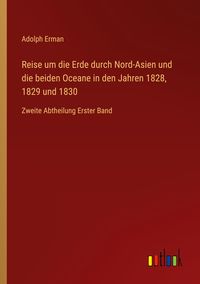 Produktbild: Reise um die Erde durch Nord-Asien und die beiden Oceane in den Jahren 1828, 1829 und 1830
