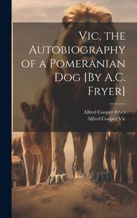 Produktbild: Vic, the Autobiography of a Pomeranian Dog [By A.C. Fryer]