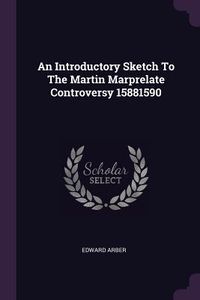 Produktbild: An Introductory Sketch To The Martin Marprelate Controversy 15881590