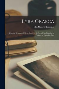 Produktbild: Lyra Graeca; being the remains of all the Greek lyrik poets from Eumelus to Timotheus excepting Pind