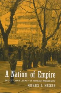Produktbild: Meeker, M: Nation of Empire - The Ottoman Legacy of Turkish