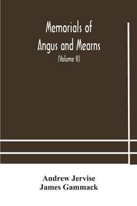 Produktbild: Memorials Of Angus And Mearns, An Account, Historical, Antiquarian, And Traditionary (Volume Ii) An Account, Historical, Antiquarian, And Traditionary