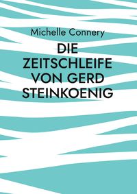 Produktbild: Die Zeitschleife von Gerd Steinkoenig