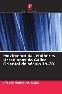 Produktbild: Movimento das Mulheres Ucranianas da Galiza Oriental do s&eacute;culo 19-20