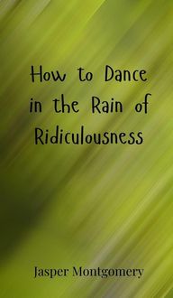 Produktbild: How to Dance in the Rain of Ridiculousness