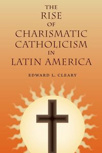 Produktbild: The Rise of Charismatic Catholicism in Latin America