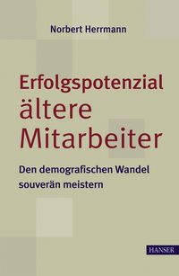 Produktbild: Erfolgspotenzial &auml;ltere Mitarbeiter - den demografischen Wandel souver&auml;n meistern
