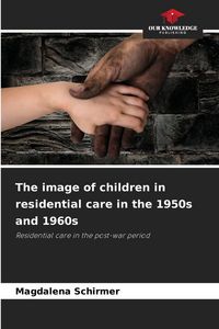 Produktbild: The image of children in residential care in the 1950s and 1960s