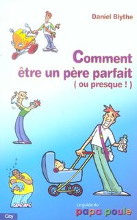 Produktbild: Comment Etre un Pere Parfait (Ou Presque!)