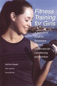 Produktbild: Fitness Training for Girls : A Teen Girl's Guide to Resistance Training, Cardiovascular Conditioning and Nutrition