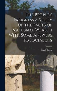 Produktbild: The People's Progress A Study of the Facts of National Wealth With Some Answers to Socialists