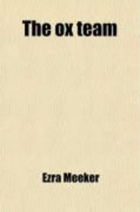 Produktbild: The Ox Team; Or, the Old Oregon Trail, 1852-1906. an Account of the Author's Trip Across the Plains, from the Missouri River to Puget Sound, at