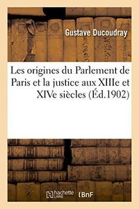 Produktbild: Les Origines Du Parlement de Paris Et La Justice Aux Xiiie Et Xive Si&egrave;cles