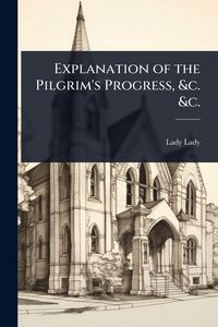 Produktbild: Explanation of the Pilgrim's Progress, &c. &c.