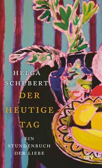 Der heutige Tag von Helga Schubert