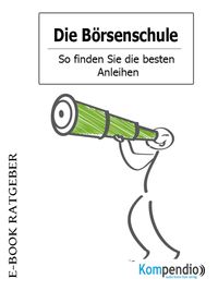 Produktbild: Die B&ouml;rsenschule - So finden Sie die besten Anleihen