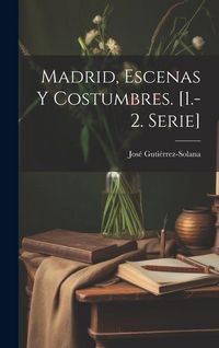 Produktbild: Madrid, Escenas Y Costumbres. [1.-2. Serie]