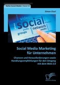 Produktbild: Social Media Marketing f&uuml;r Unternehmen: Chancen und Herausforderungen sowie Handlungsempfehlungen f&uuml;r den Umgang mit dem Web 2.0