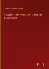 Produktbild: A Digest of the Criminal Law (Crimes and Punishments).
