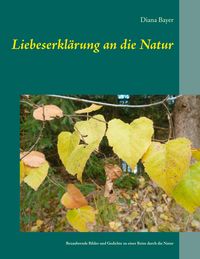 Bild vom Artikel Liebeserklärung an die Natur vom Autor Diana Bayer
