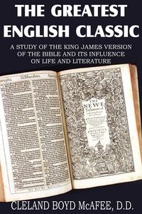 Produktbild: The Greatest English Classic, A Study of the King James Version of the Bible and It's Influence on Live and Literature