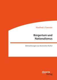 Produktbild: B&uuml;rgertum und Nationalismus. Betrachtungen zur deutschen Kultur