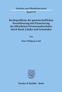 Rechtsprobleme der gemeinschaftlichen Koordinierung und Finanzierung des öffentlichen Personennahverkehrs durch Bund, Länder und Gemeinden. Hans-Wolfgang Arndt