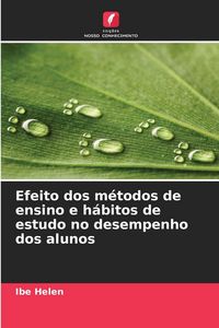 Produktbild: Efeito dos m&eacute;todos de ensino e h&aacute;bitos de estudo no desempenho dos alunos